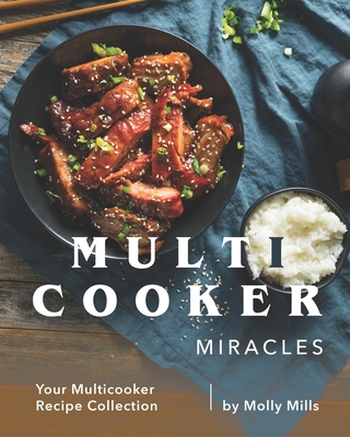 Coperta cărții 'Multicooker Miracles: Your Multicooker Recipe Collection - Molly Mills'