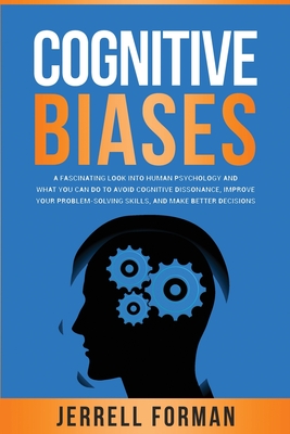 Coperta cărții 'Cognitive Biases: A Fascinating Look into Human Psychology and What You Can Do to Avoid Cognitive Dissonance, Improve'