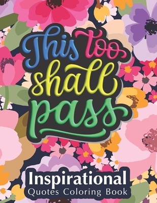 This Too Shall Pass: Fantastic Designs Inspirational Quotes Coloring Book, Fun Creative Quotes Coloring Book for Everyone, Special Gift for - Journey Studio