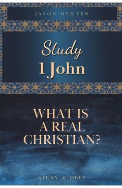Coperta cărții 'Study 1 John: What is a Real Christian? - Jason Dexter'