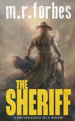 The Sheriff: A post-apocalyptic sci-fi western - M. R. Forbes