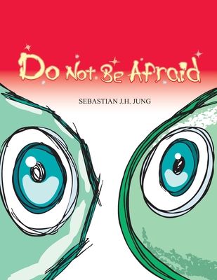 Do not be afraid: Wordless Picture Book - Sebastian J. H. Jung