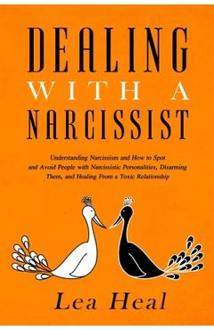 Poza produsului Dealing with a Narcissist: Understanding Narcissism and How to Spot and Avoid People with Narcissistic Personalities, Disarming Them, and Healing - Lea Heal
