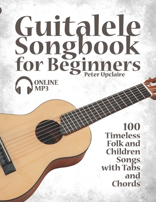 Guitalele Songbook for Beginners - 100 Timeless Folk and Children Songs with Tabs and Chords - Lovelymelodies