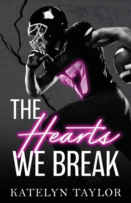 The Hearts We Break - Katelyn Taylor