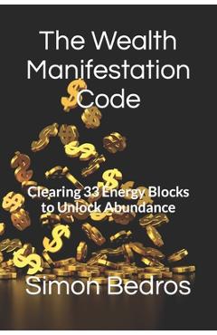 Coperta cărții 'The Wealth Manifestation Code: Clearing 33 Energy Blocks to Unlock Abundance - Simon Bedros'