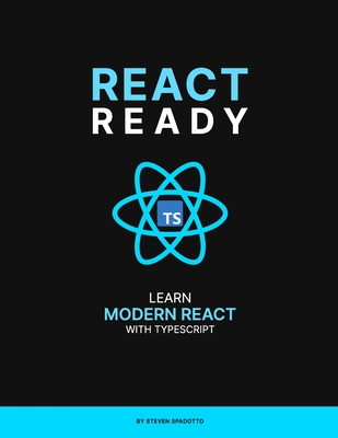 React Ready: Learn modern React with TypeScript - Steven Spadotto