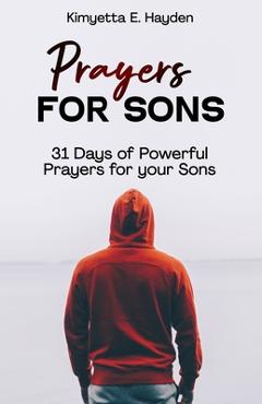 Coperta cărții 'Prayers for Sons: 31 Days of Powerful Prayers for your Sons - Kimyetta E. Hayden'