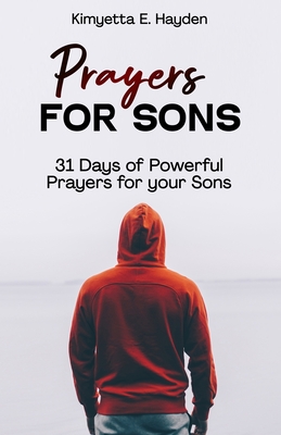 Coperta cărții 'Prayers for Sons: 31 Days of Powerful Prayers for your Sons - Kimyetta E. Hayden'