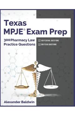 Poza produsului Texas MPJE Exam Prep: 300 Pharmacy Law Practice Questions - Alexander Baldwin