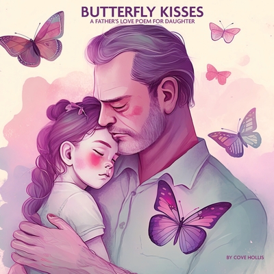 Butterfly Kisses: A Father's Love Poem for daughter, Picture Book - Cove Hollis