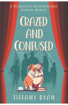 Poza produsului Crazed and Confused: A Delightfully Dysfunctional Familial Memoir - Tiffany Ryan