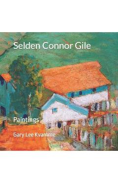 Coperta cărții 'Selden Connor Gile: Paintings - Gary Lee Kvamme'