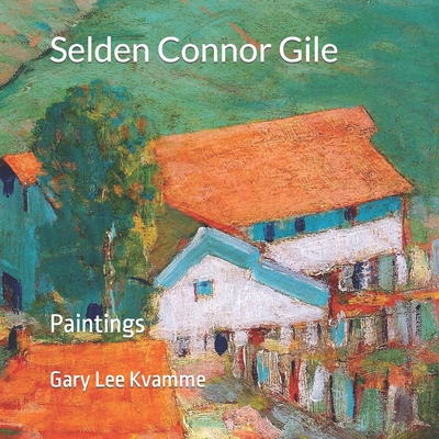 Selden Connor Gile: Paintings - Gary Lee Kvamme