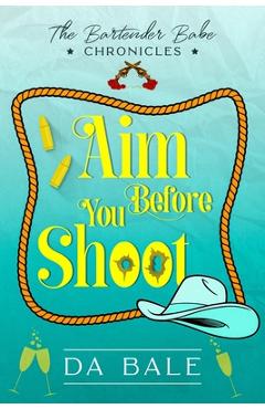 Coperta cărții 'Aim Before You Shoot - D. A. Bale'