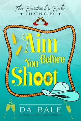 Aim Before You Shoot - D. A. Bale