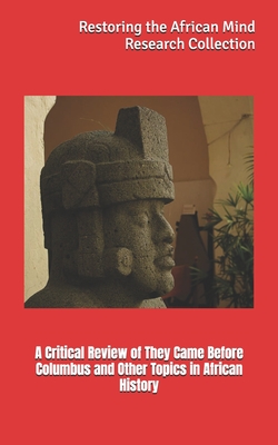 A Critical Review of They Came Before Columbus and Other Topics in African History - Restoring The Afric Research Collection