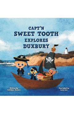 Coperta cărții 'Capt'n Sweet Tooth Explores Duxbury - Cathleen Savery'