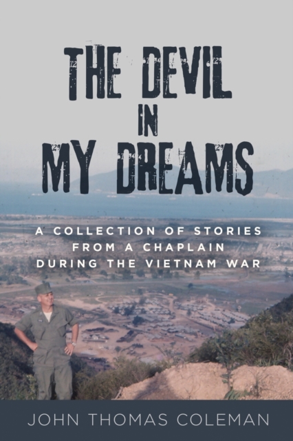 The Devil in My Dreams: A Collection of Stories from a Chaplain during the Vietnam War - John Coleman