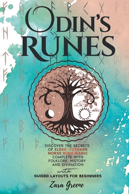 Odin's Runes: Discover the Secrets of Elder Futhark Norse Rune Magic Complete With Folklore, History, and Divination With Guided Lay - Zara Greene