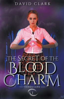 The Secret of the Blood Charm - David Clark