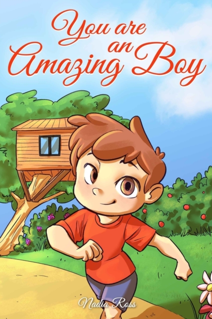 You are an Amazing Boy: A Collection of Inspiring Stories about Courage, Friendship, Inner Strength and Self-Confidence - Special Art Stories