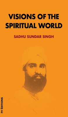Visions of the spiritual world - Sadhu Sundar Singh