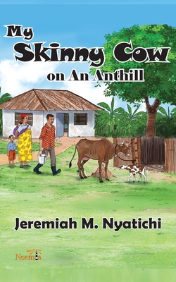 My Skinny Cow: on An Anthill - Jeremiah M. Nyatichi