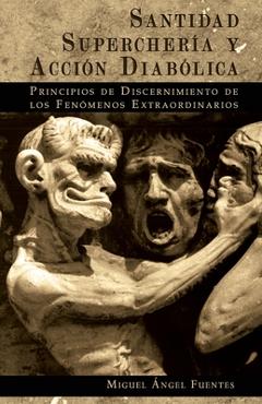 Coperta cărții 'Santidad, Superchería y Acción Diabólica: Principios de Discernimiento de los Fenómenos Extraordinarios - Miguel Ángel'