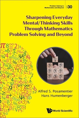 Sharpening Everyday Mental/Thinking Skills Through Mathematics Problem Solving and Beyond - Alfred S. Posamentier
