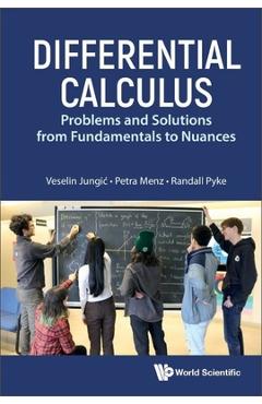 Poza produsului Differential Calculus: Problems and Solutions from Fundamentals to Nuances - Veselin Jungic
