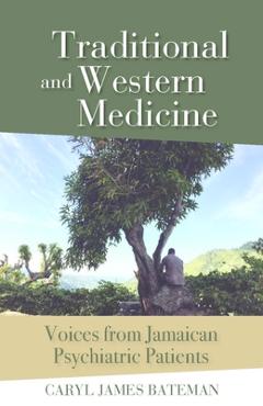 Coperta cărții 'Traditional and Western Medicine: Voices from Jamaican Psychiatric Patients - Caryl James Bateman'