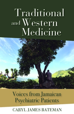 Coperta cărții 'Traditional and Western Medicine: Voices from Jamaican Psychiatric Patients - Caryl James Bateman'