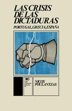 Coperta cărții 'La Crisis de Las Dictaduras.Portugal, Grecia, Espana - Nicos Poulantzas'