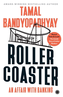 Roller Coaster: An Affair with Banking - Tamal Bandyopadhyay