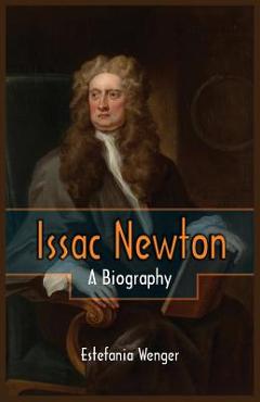 Coperta cărții 'Issac Newton: A Biography - Estefania Wenger'