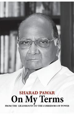 Coperta cărții 'On My Terms: From the Grassroots to the Corridors of Power - Sharad Pawar'