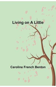 Coperta cărții 'Living on a Little - Caroline French Benton'