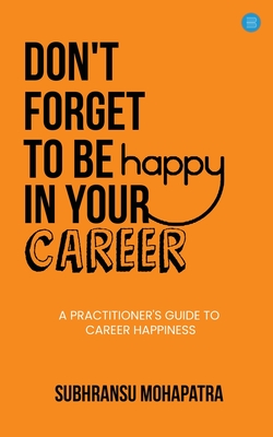 Don't Forget to Be Happy in Your Career - Subhransu Mohapatra