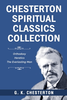 Chesterton Spiritual Classics Collection - G. K. Chesterton