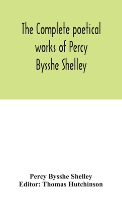 Coperta cărții 'The complete poetical works of Percy Bysshe Shelley, including materials never before printed in any edition of the'