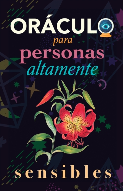 Oráculo para personas altamente sensibles: Toma las decisiones correctas gracias al don de tu Sensibilidad y el Poder del Cosmos. Basado en el I Ching - Grete Stars