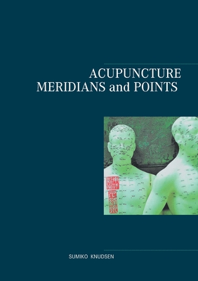 Coperta cărții 'Acupuncture Meridians and Points - Sumiko Knudsen'