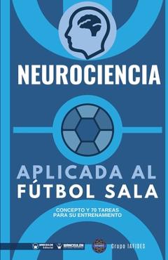 Poza produsului Neurociencia aplicada al fútbol sala: Concepto y 70 tareas para su entrenamiento - Grupo Iafides