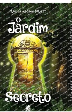 O Jardim Secreto - Frances Hodgson Burnett - Frances Hodgson Burnett