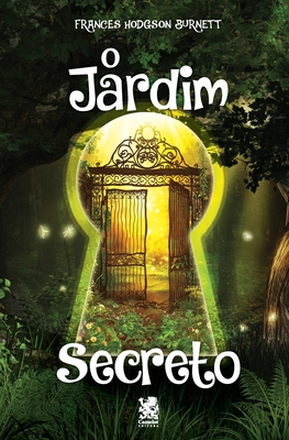 O Jardim Secreto - Frances Hodgson Burnett - Frances Hodgson Burnett
