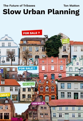 Coperta cărții 'Slow Urban Planning: The Future of Tribsees - Ton Matton'