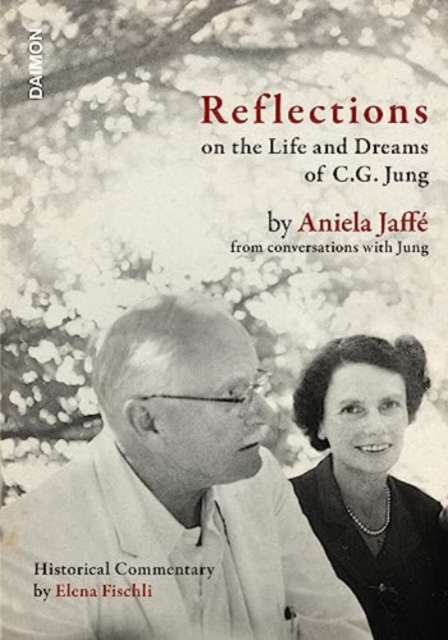 Reflections on the Life and Dreams of C.G. Jung: By Aniela Jaffé from Conversations with Jung - Elena Fischli