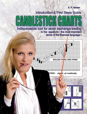 Candlestick Charts - Indispensable tool for stock exchange trading: Introduction and First Steps Guide with lexicon of the most financial language ter - S. R. Becker