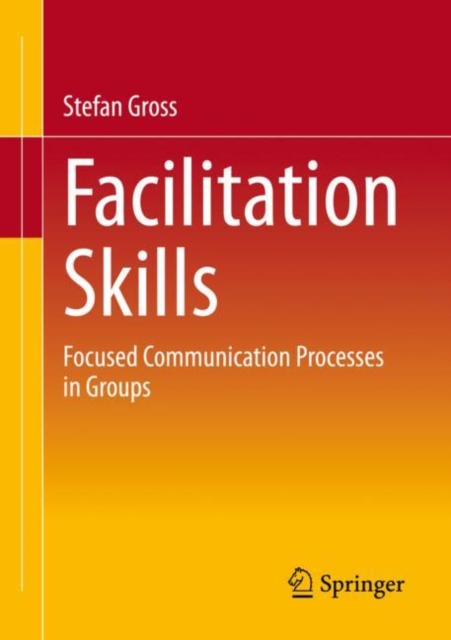 Facilitation Skills: Focused Communication Processes in Groups - Stefan Gross